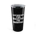20oz Tumbler - "I Eat Bad Days Errydayy"